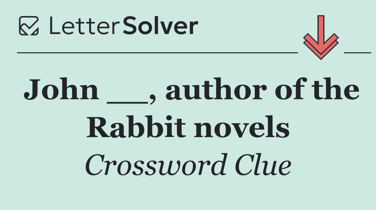 John __, author of the Rabbit novels