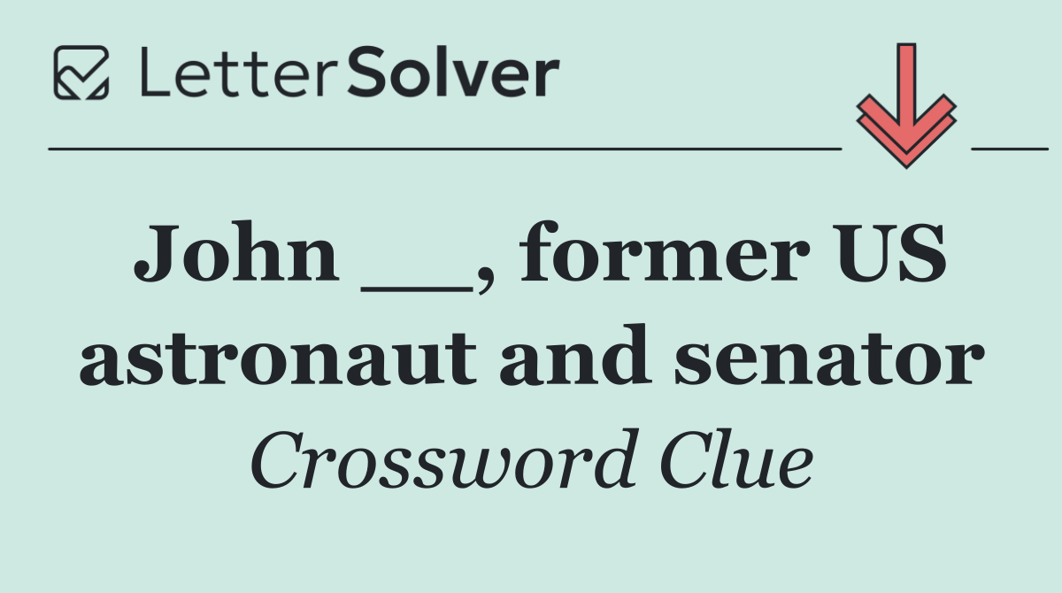 John __, former US astronaut and senator
