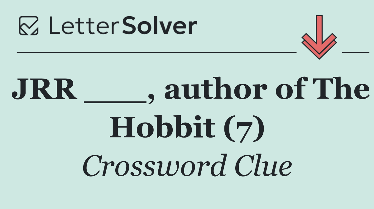 JRR ___, author of The Hobbit (7)
