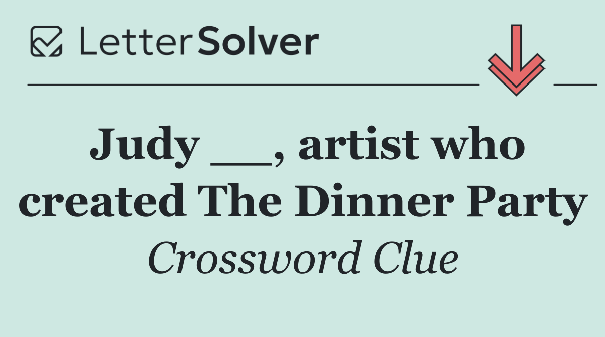 Judy __, artist who created The Dinner Party