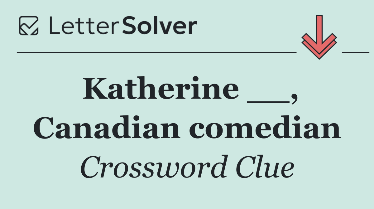 Katherine __, Canadian comedian