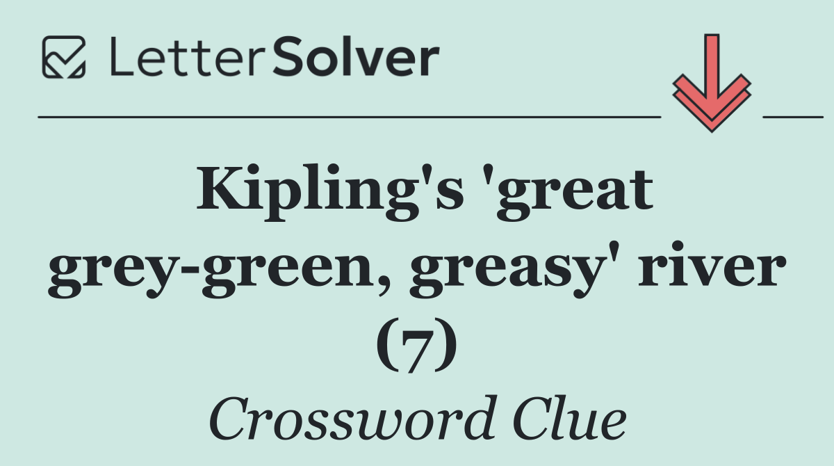 Kipling's 'great grey green, greasy' river (7)