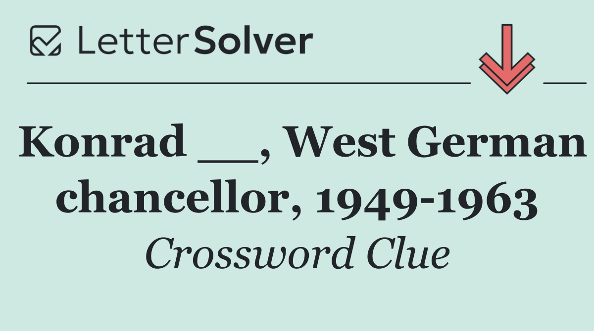 Konrad __, West German chancellor, 1949 1963