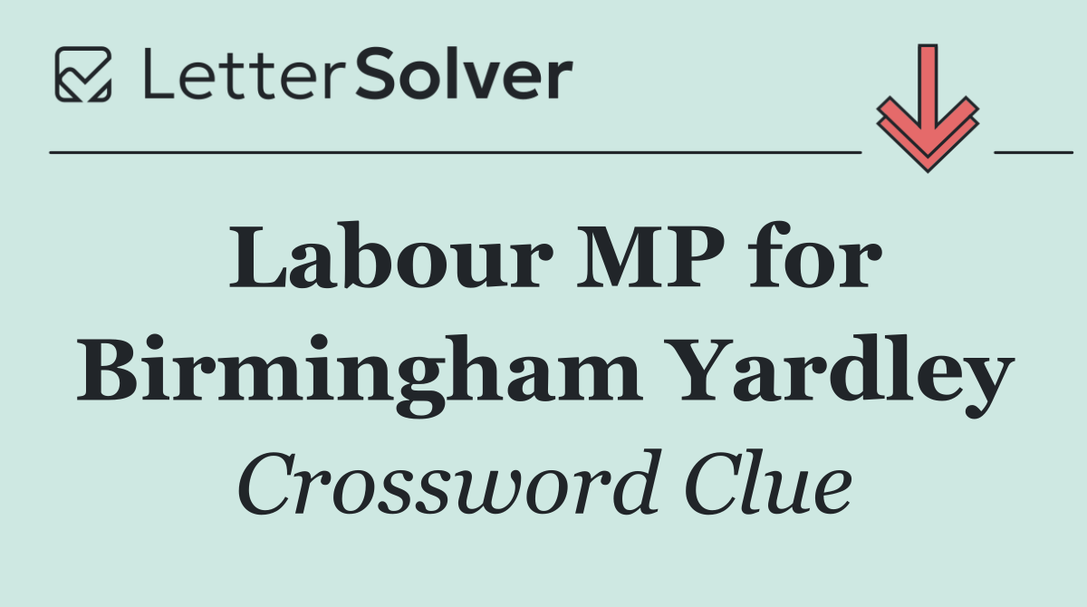 Labour MP for Birmingham Yardley