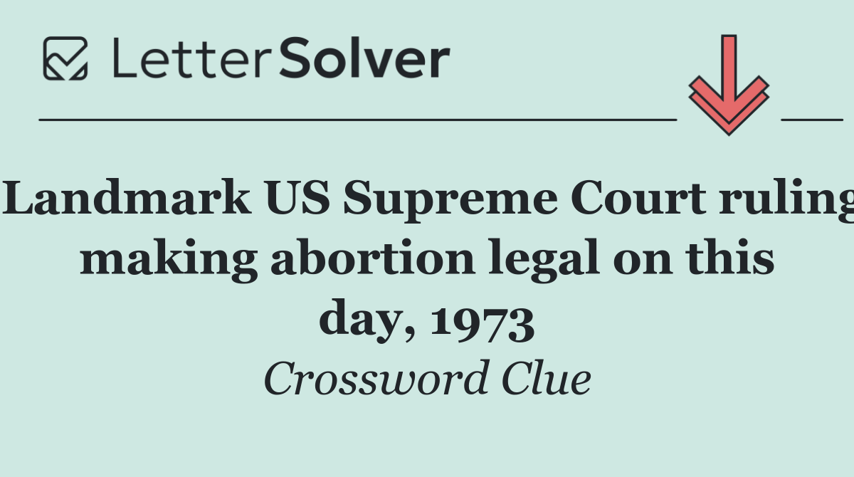 Landmark US Supreme Court ruling making abortion legal on this day, 1973