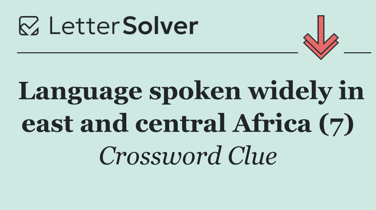 Language spoken widely in east and central Africa (7)