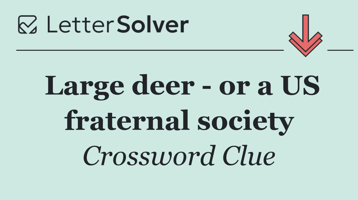 Large deer   or a US fraternal society