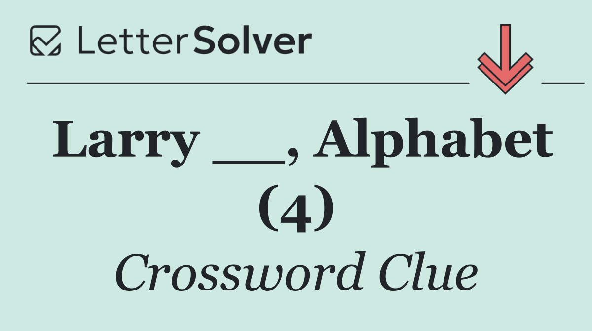 Larry __, Alphabet (4)