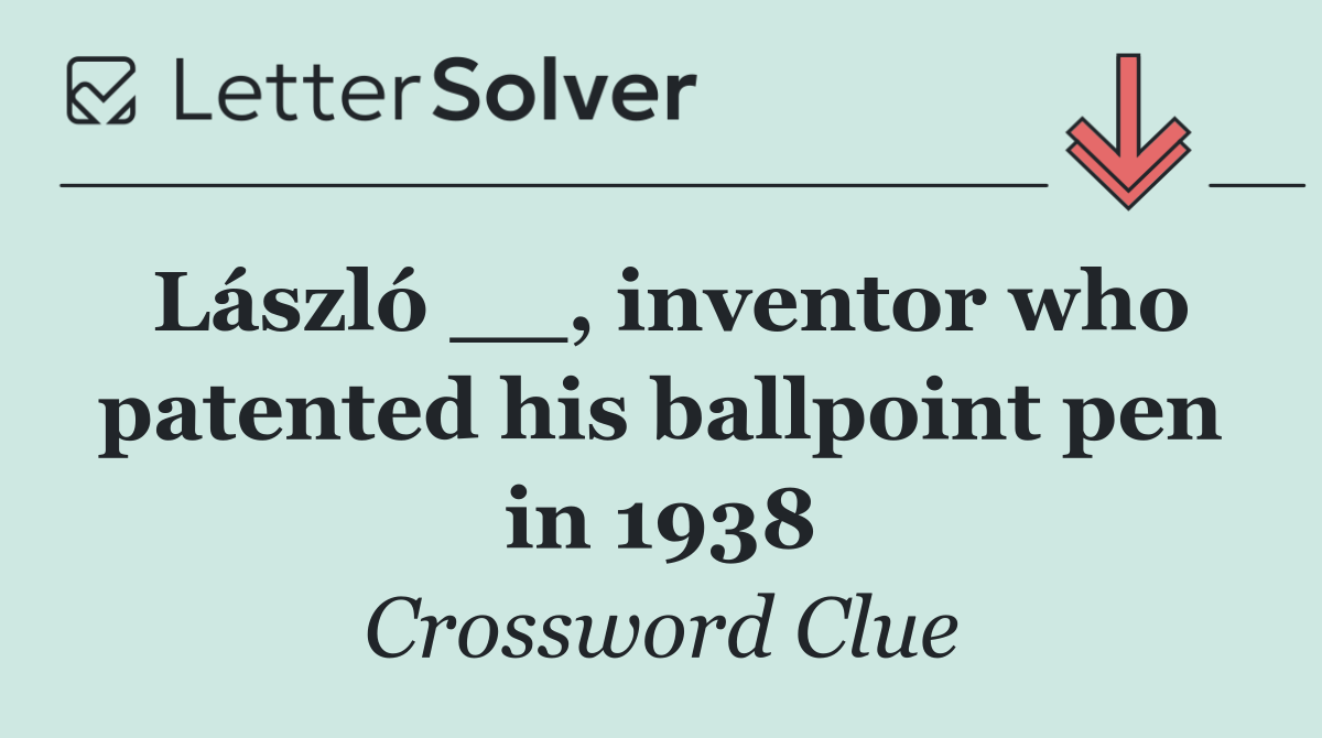László __, inventor who patented his ballpoint pen in 1938