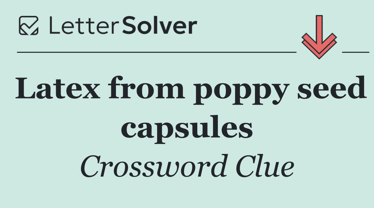 Latex from poppy seed capsules