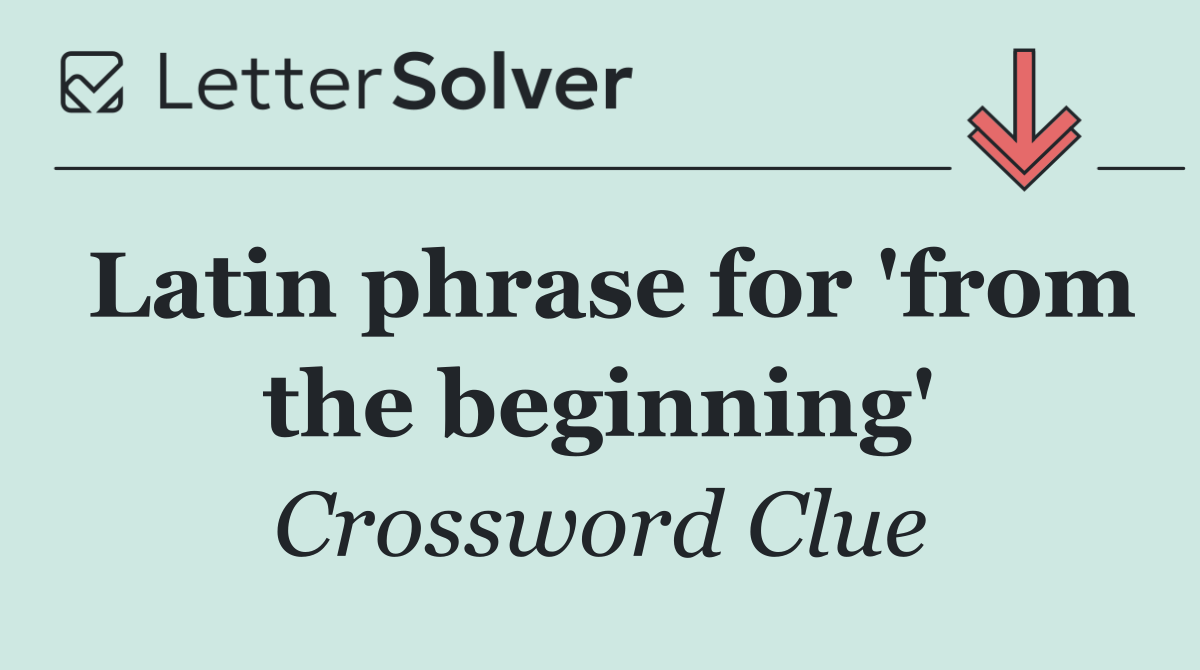 Latin phrase for 'from the beginning'