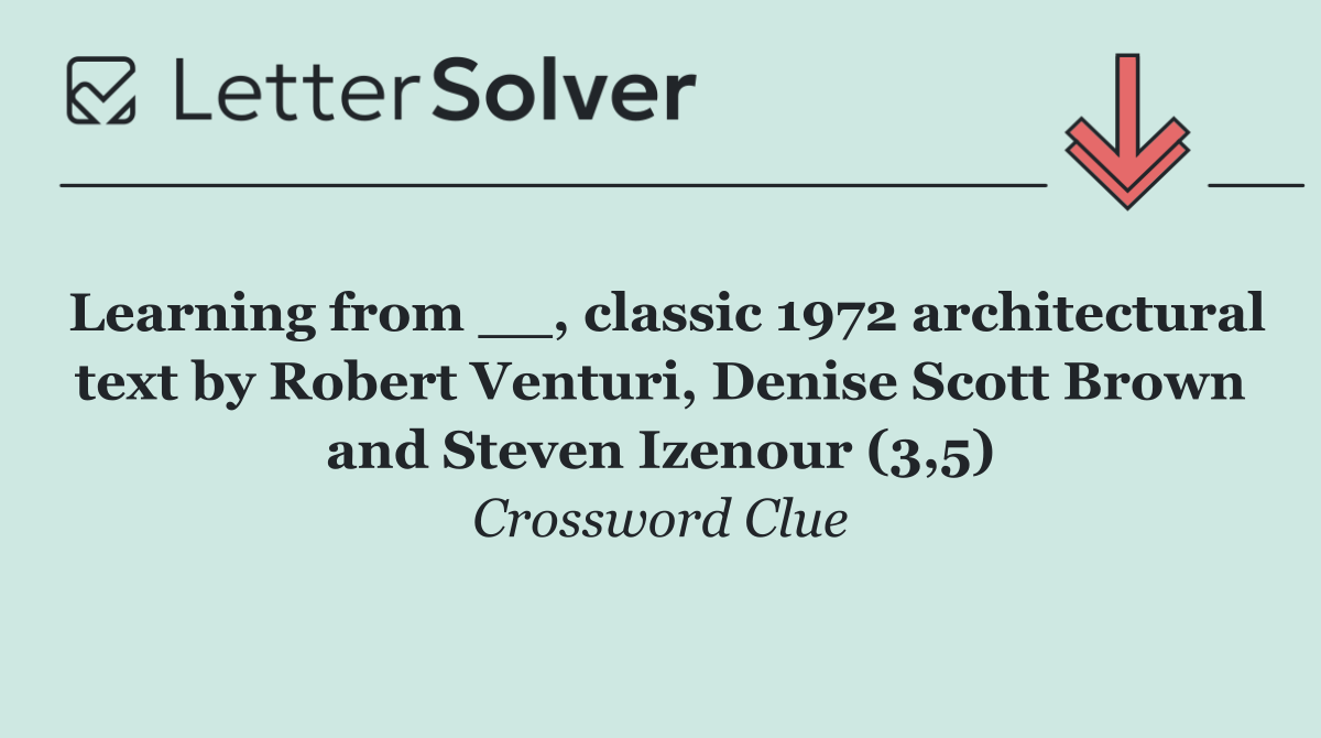 Learning from __, classic 1972 architectural text by Robert Venturi, Denise Scott Brown and Steven Izenour (3,5)