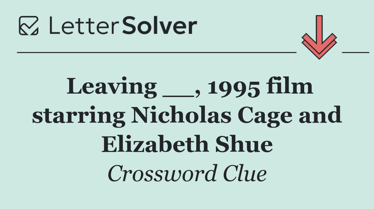 Leaving __, 1995 film starring Nicholas Cage and Elizabeth Shue
