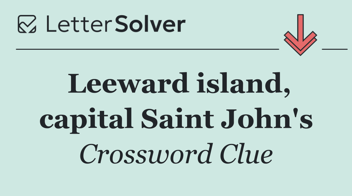 Leeward island, capital Saint John's