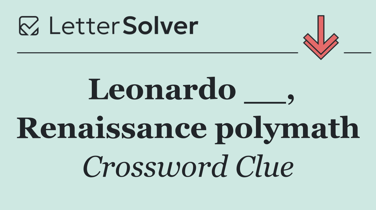 Leonardo __, Renaissance polymath