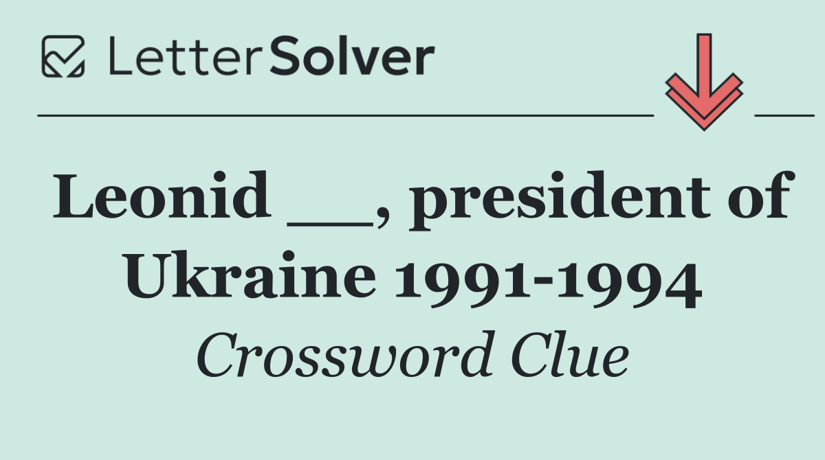 Leonid __, president of Ukraine 1991 1994