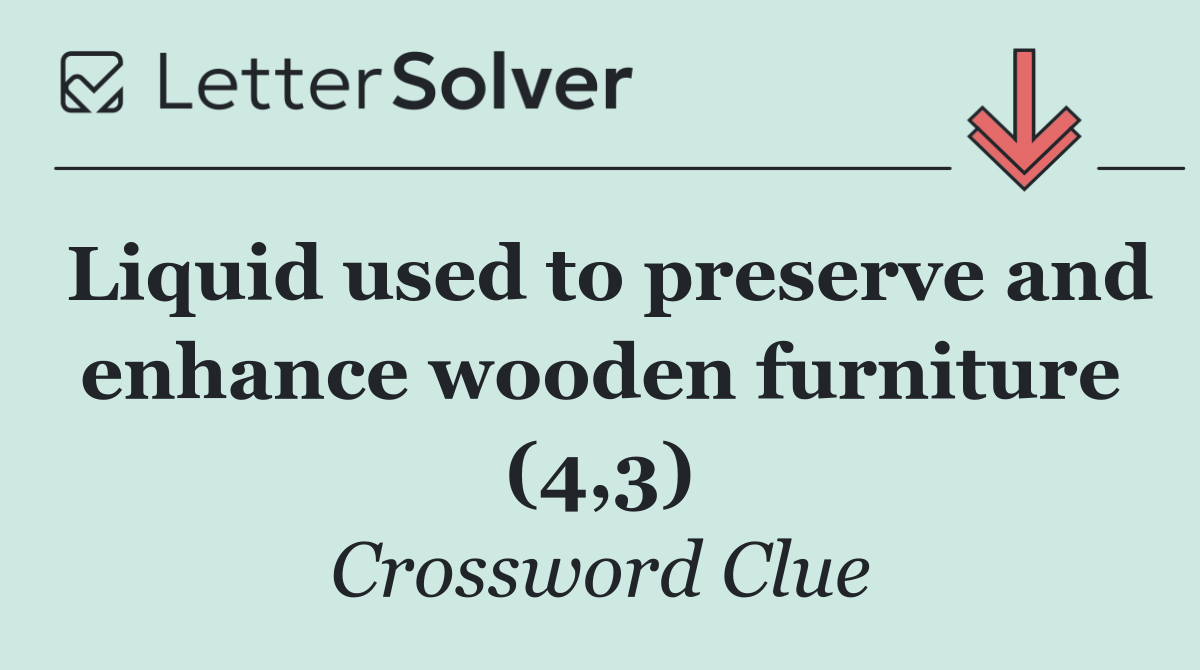 Liquid used to preserve and enhance wooden furniture (4,3)