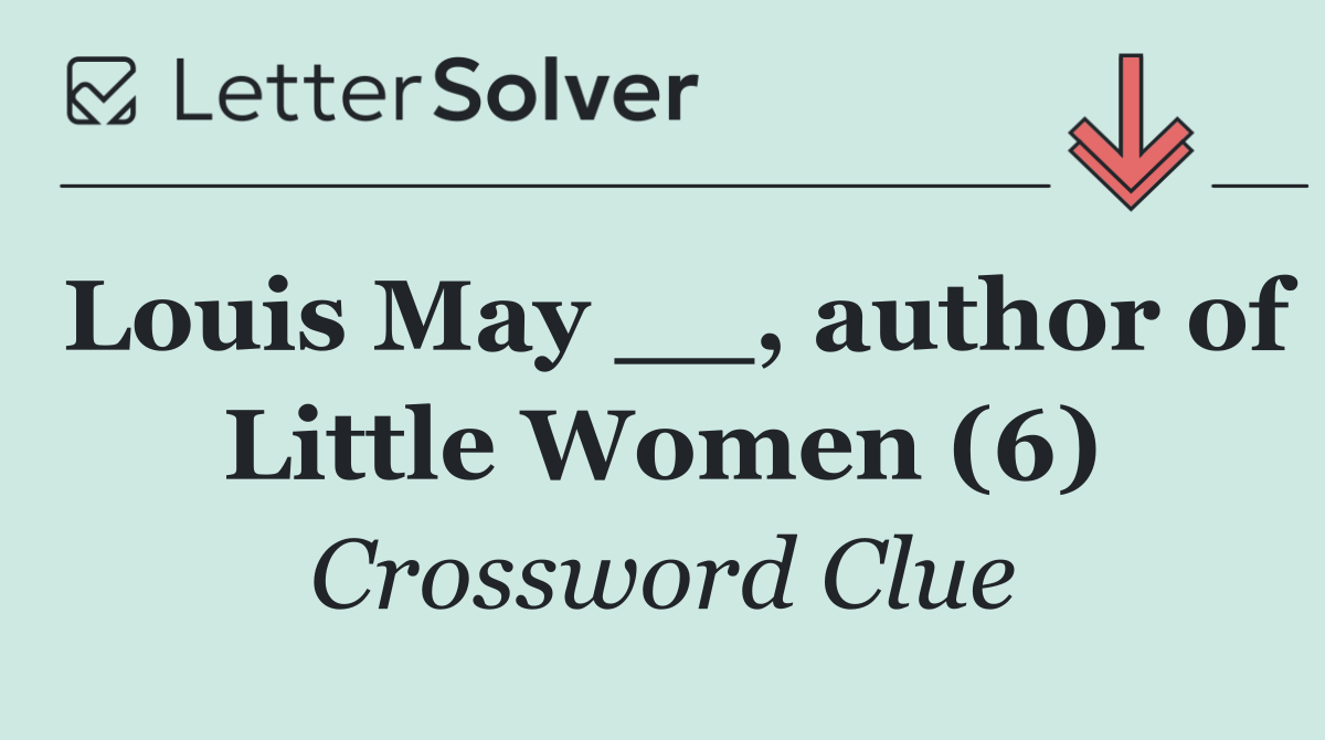 Louis May __, author of Little Women (6)