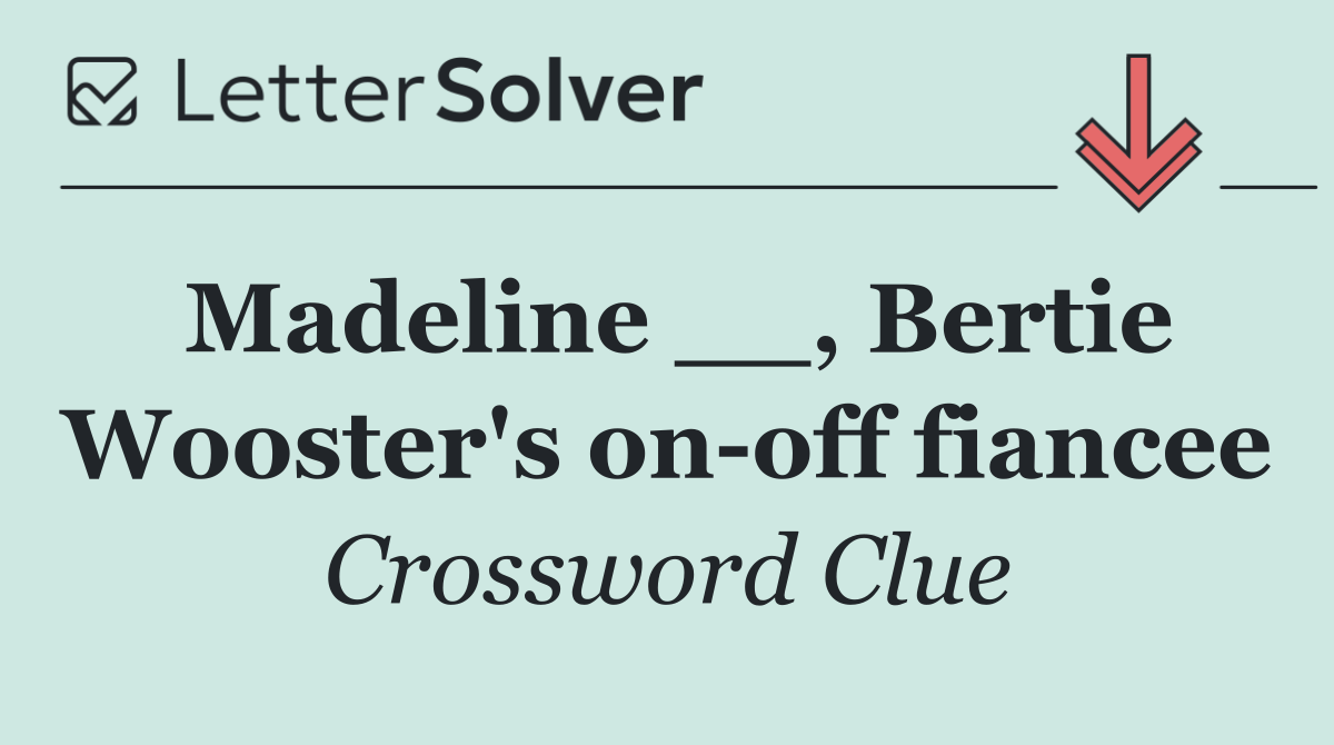 Madeline __, Bertie Wooster's on off fiancee