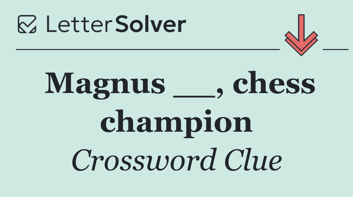 Magnus __, chess champion