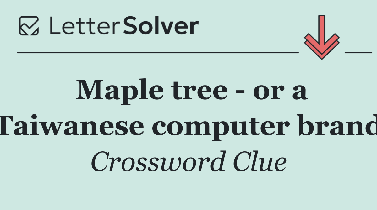 Maple tree   or a Taiwanese computer brand