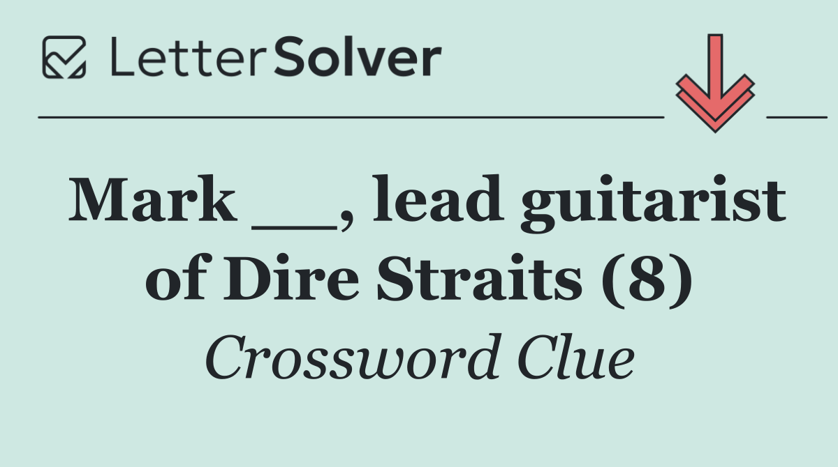 Mark __, lead guitarist of Dire Straits (8)