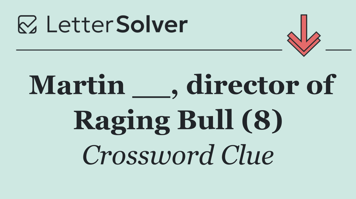 Martin __, director of Raging Bull (8)