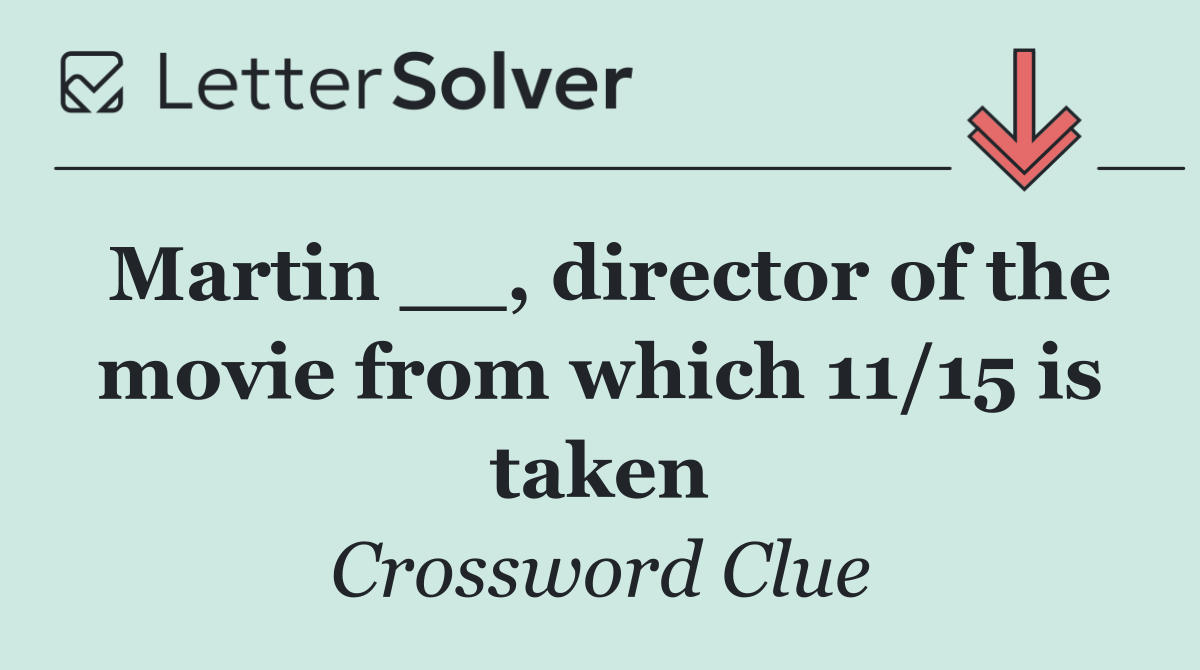 Martin __, director of the movie from which 11/15 is taken
