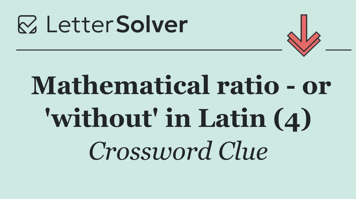 Mathematical ratio   or 'without' in Latin (4)