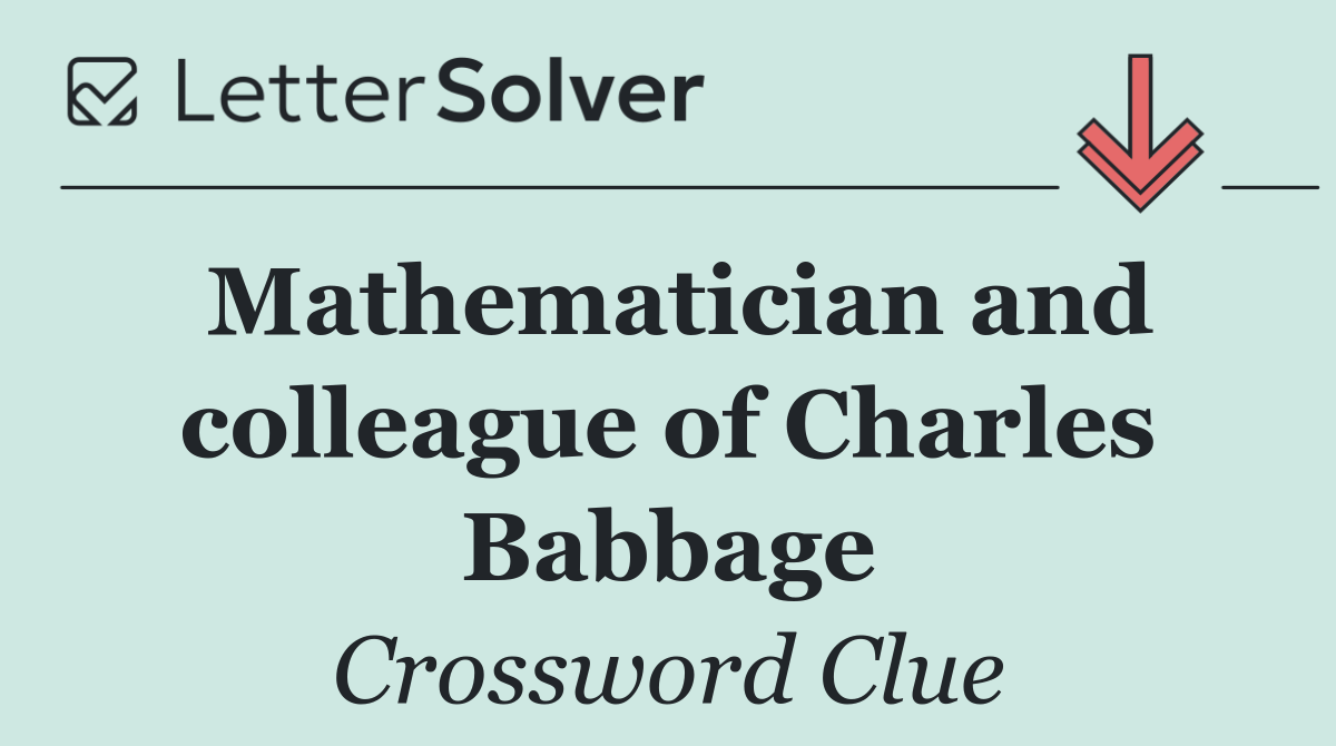 Mathematician and colleague of Charles Babbage