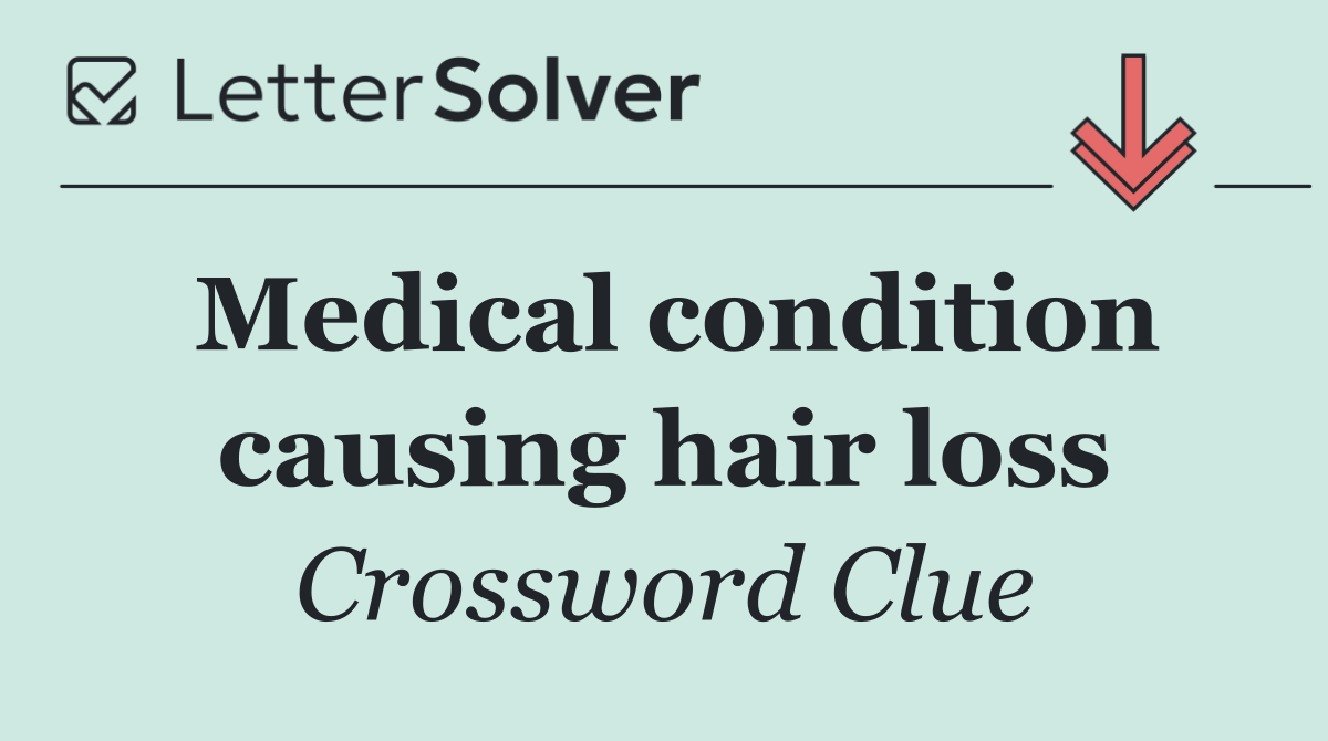 Medical condition causing hair loss
