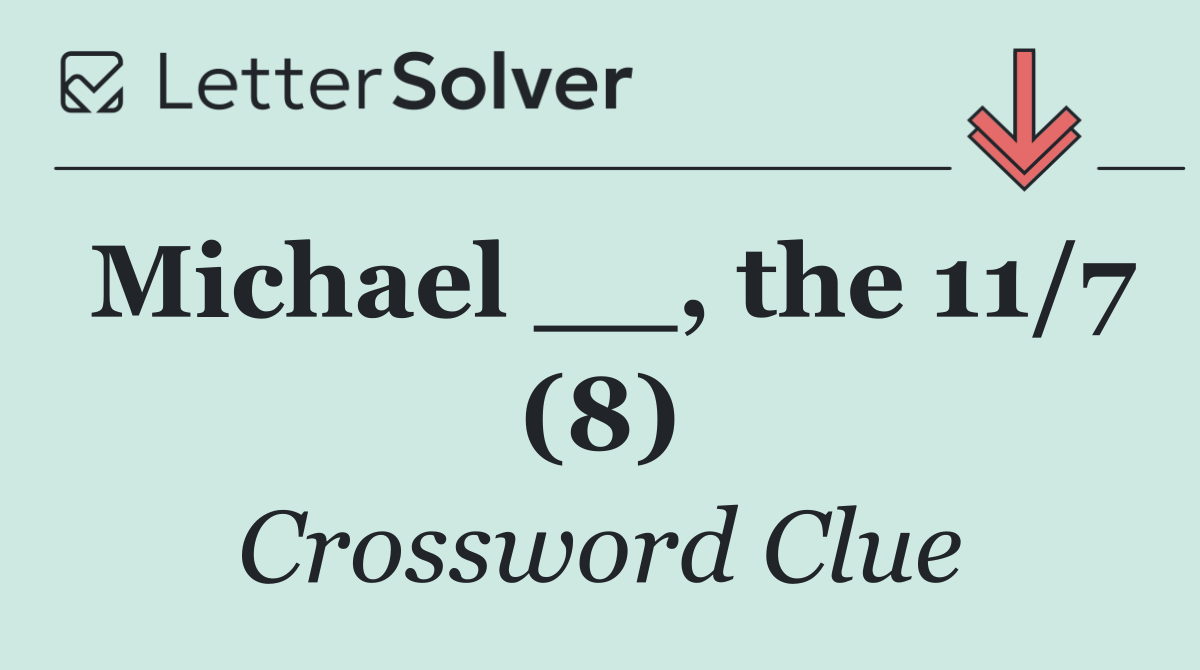 Michael __, the 11/7 (8)