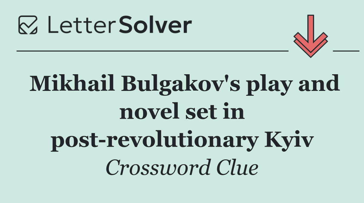 Mikhail Bulgakov's play and novel set in post revolutionary Kyiv