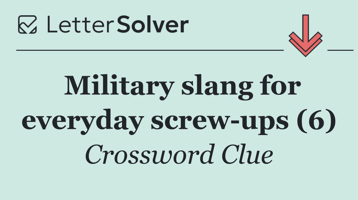Military slang for everyday screw ups (6)