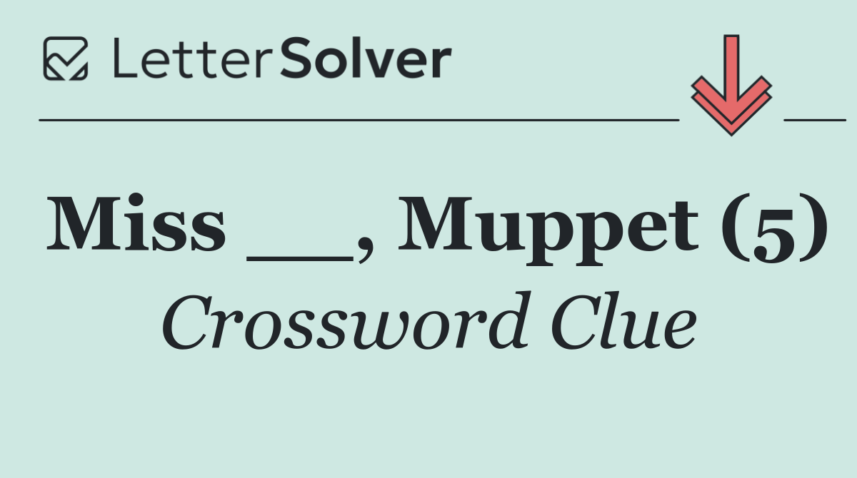 Miss __, Muppet (5)
