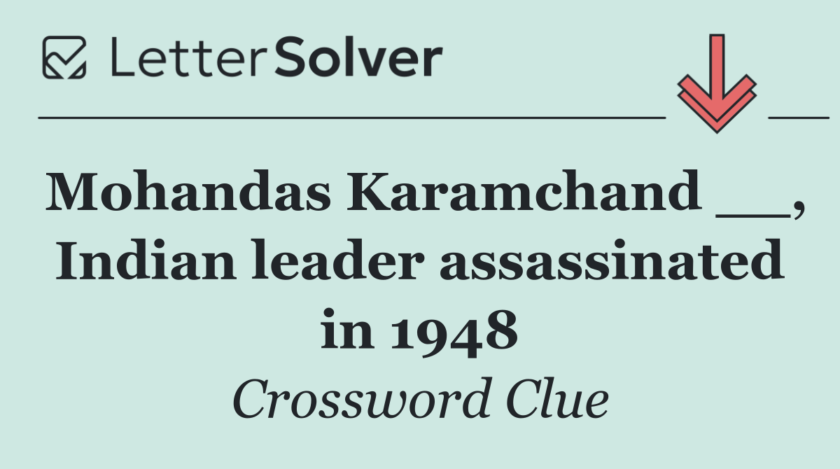 Mohandas Karamchand __, Indian leader assassinated in 1948