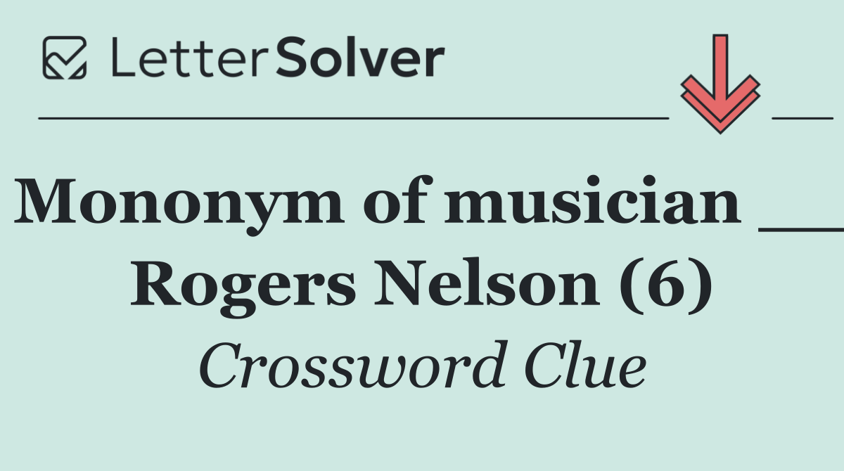 Mononym of musician __ Rogers Nelson (6)
