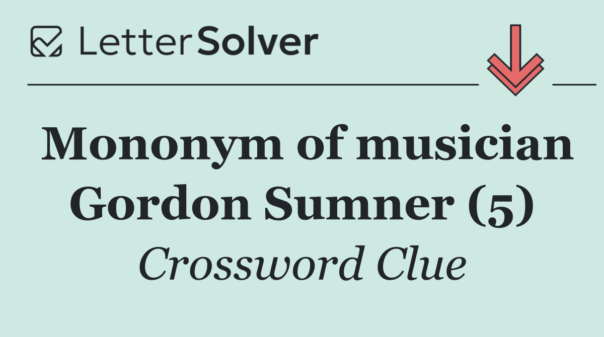 Mononym of musician Gordon Sumner (5)