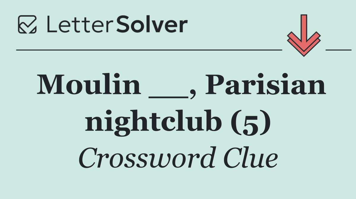 Moulin __, Parisian nightclub (5)