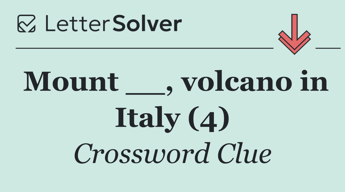 Mount __, volcano in Italy (4)