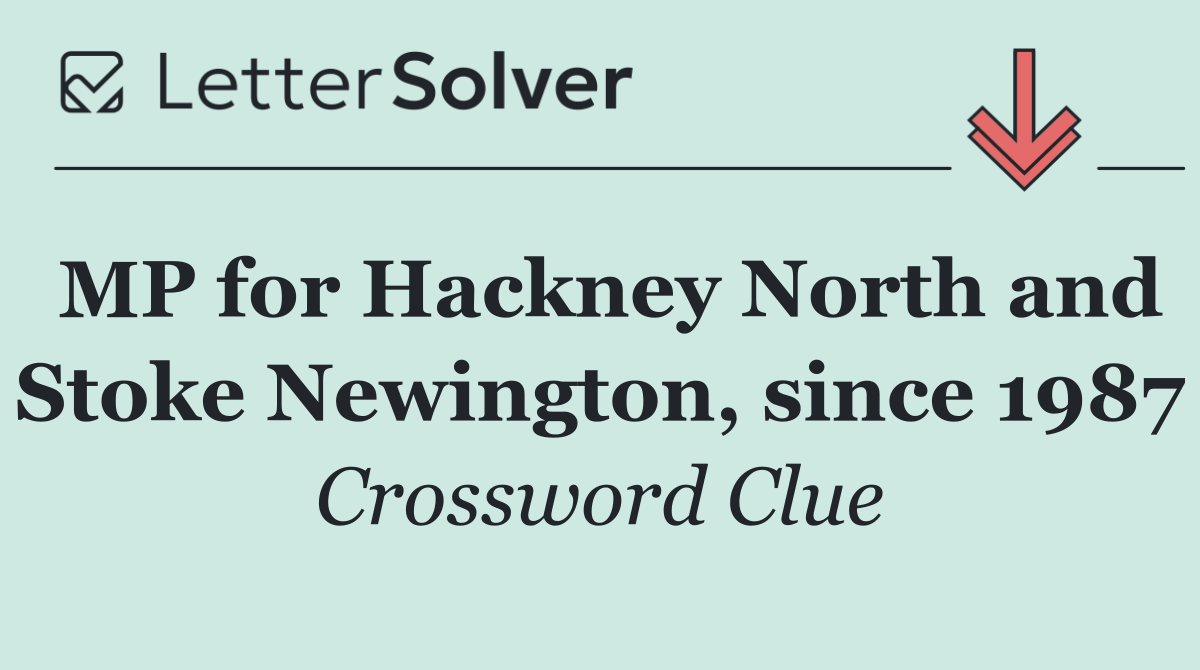 MP for Hackney North and Stoke Newington, since 1987