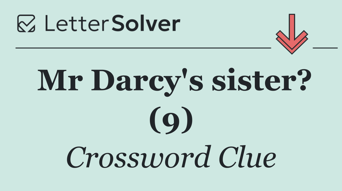 Mr Darcy's sister? (9)