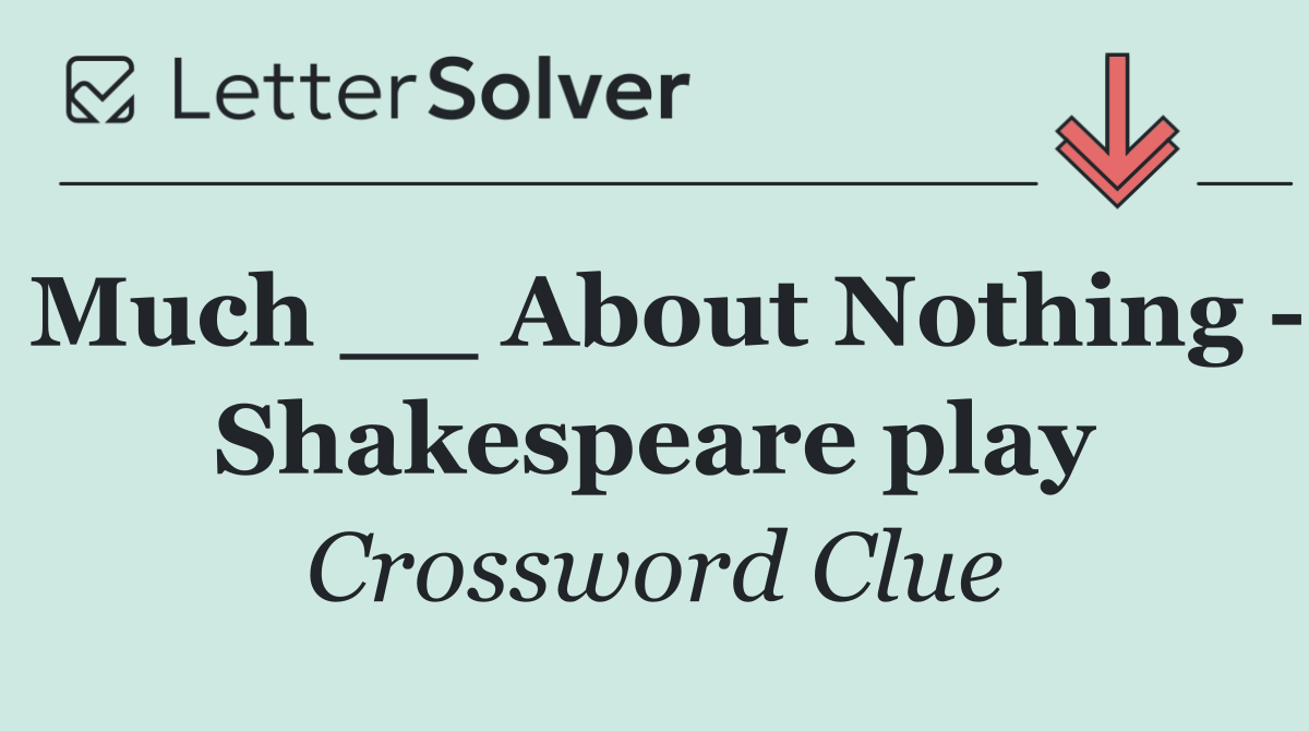 Much __ About Nothing   Shakespeare play