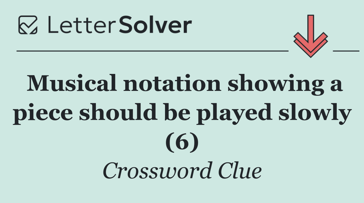 Musical notation showing a piece should be played slowly (6)