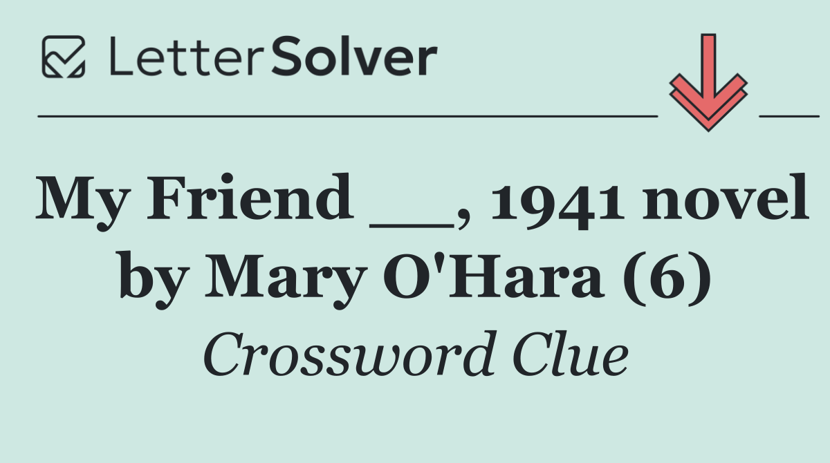 My Friend __, 1941 novel by Mary O'Hara (6)