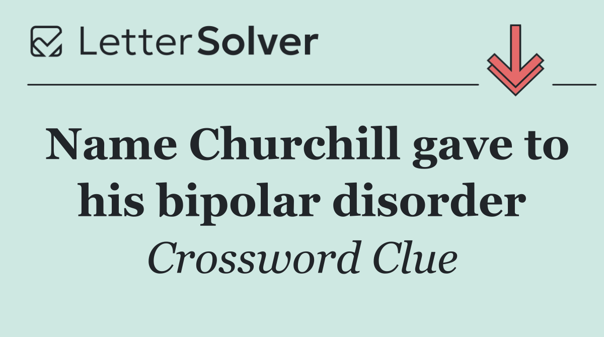 Name Churchill gave to his bipolar disorder