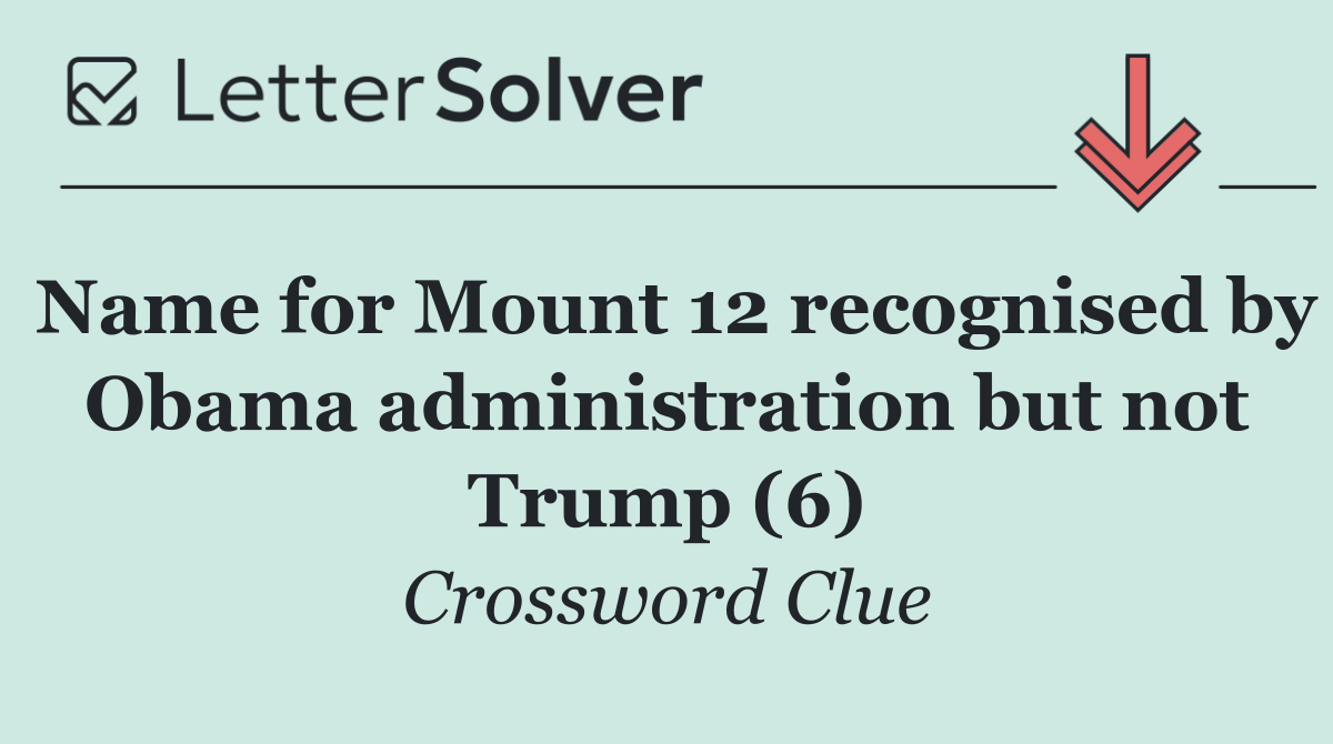 Name for Mount 12 recognised by Obama administration but not Trump (6)