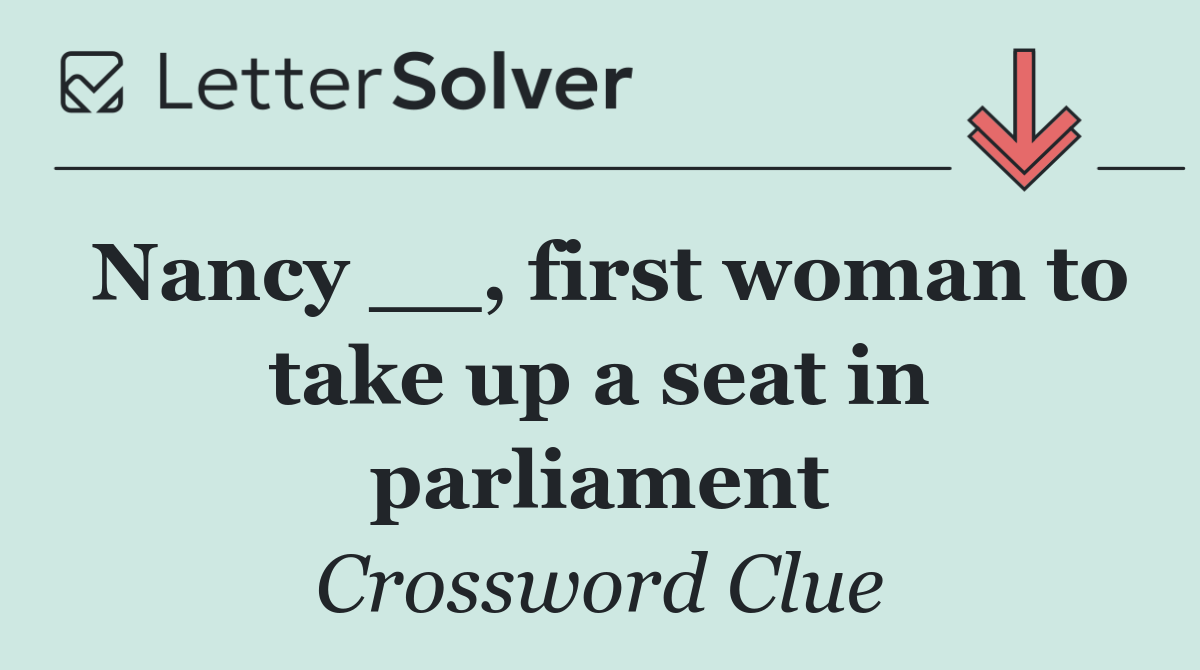 Nancy __, first woman to take up a seat in parliament