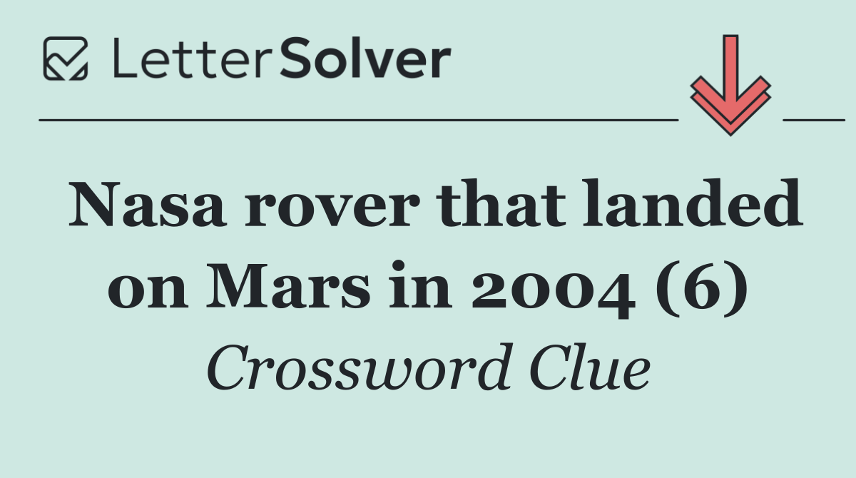 Nasa rover that landed on Mars in 2004 (6)