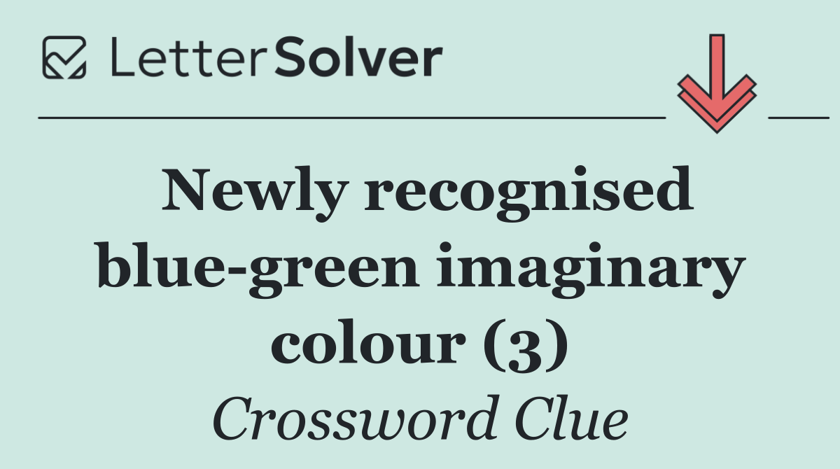 Newly recognised blue green imaginary colour (3)